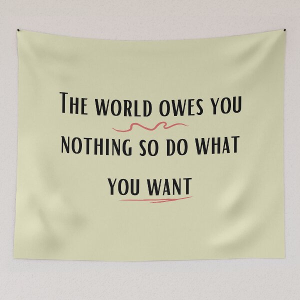 Item preview, The world owes you nothing so do what you want designed and sold by Bap-tiste.