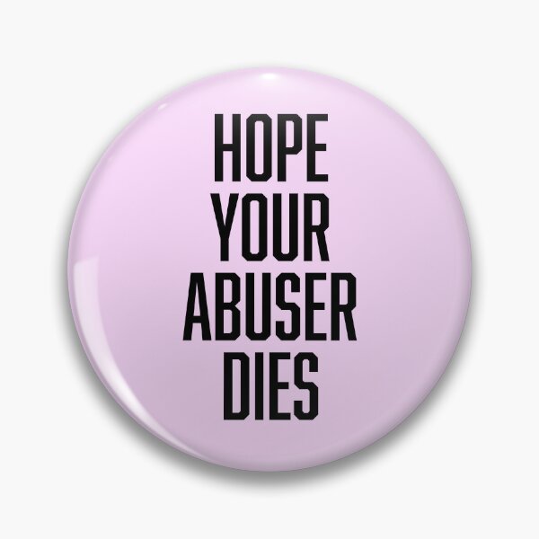 Item preview, Hope Your Abuser Dies designed and sold by ClickForMore.