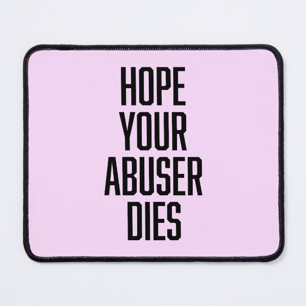 Item preview, Hope Your Abuser Dies designed and sold by ClickForMore.