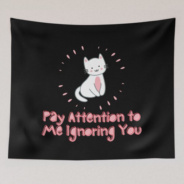 Item preview, Pay Attention To Me Ignoring You. designed and sold by SusySell.