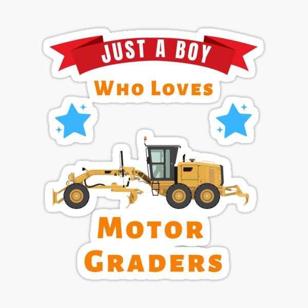 Just a Boy Who Loves Motor Graders Sticker for Sale by Moremon