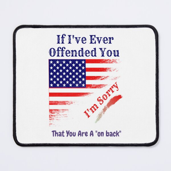 Item preview, If I've Ever Offended You I'm Sorry That You Are A "on back" designed and sold by Ayoub bry.