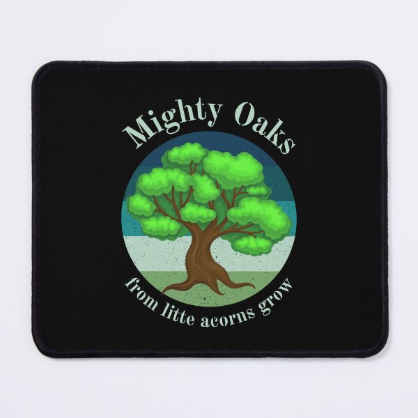 Item preview, Mighty Oaks From Little Acorns Grow designed and sold by Einstein12345.