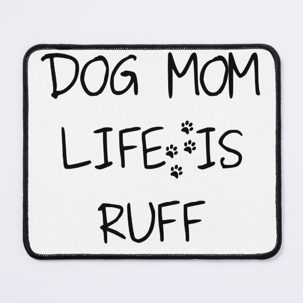 Item preview, Dog Mom Life Is Ruff designed and sold by HappyTeesCie Shop.