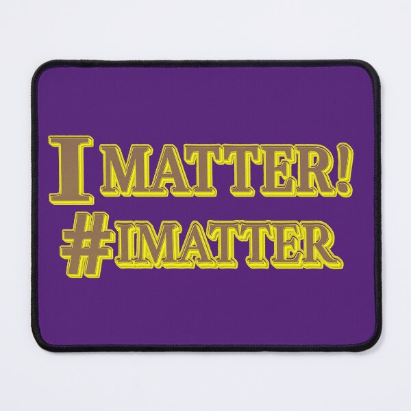 Item preview, "I MATTER!" Expression Design. Buy Now designed and sold by Health And Fitness Posts e-Store.