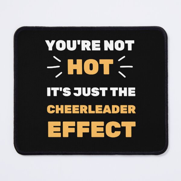 Item preview, YOU'RE NOT HOT IT'S THE CHEERLEADER EFFECT designed and sold by appareltolove.