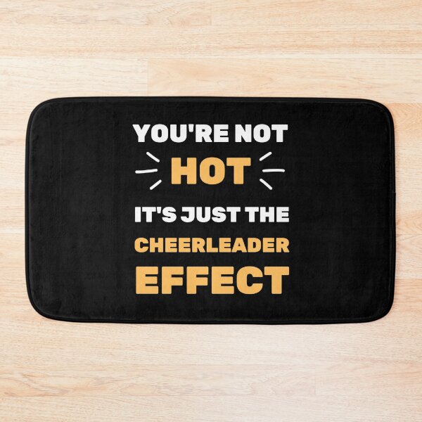 Item preview, YOU'RE NOT HOT IT'S THE CHEERLEADER EFFECT designed and sold by appareltolove.