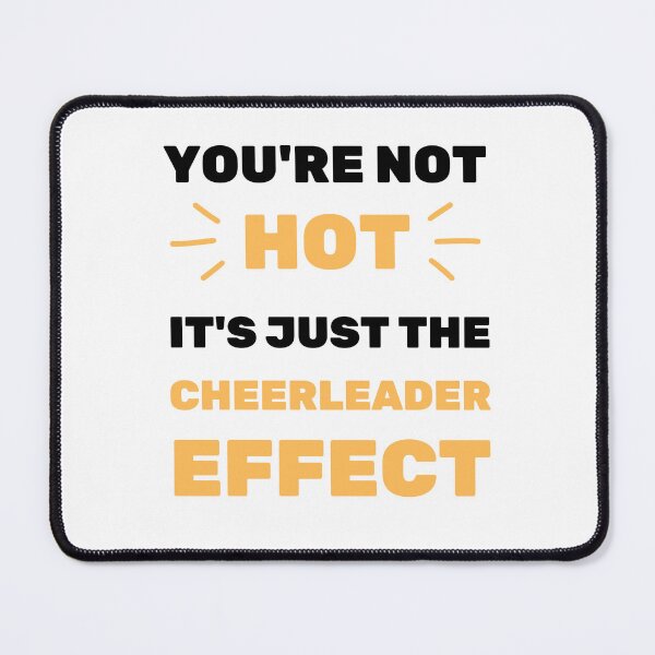 Item preview, YOU'RE NOT HOT IT'S THE CHEERLEADER EFFECT designed and sold by appareltolove.