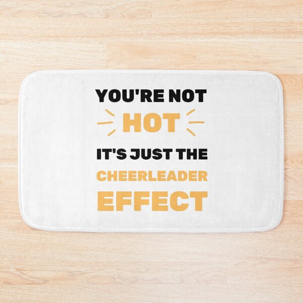 Item preview, YOU'RE NOT HOT IT'S THE CHEERLEADER EFFECT designed and sold by appareltolove.