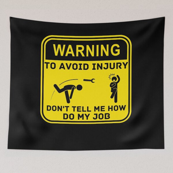 Item preview, Warning To Avoid In Injury Don't Tell Me How To Do My Job designed and sold by WALID65.