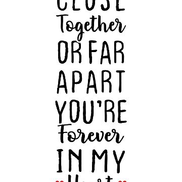 Close Together Or Far Apart You're Forever In My Heart - Long