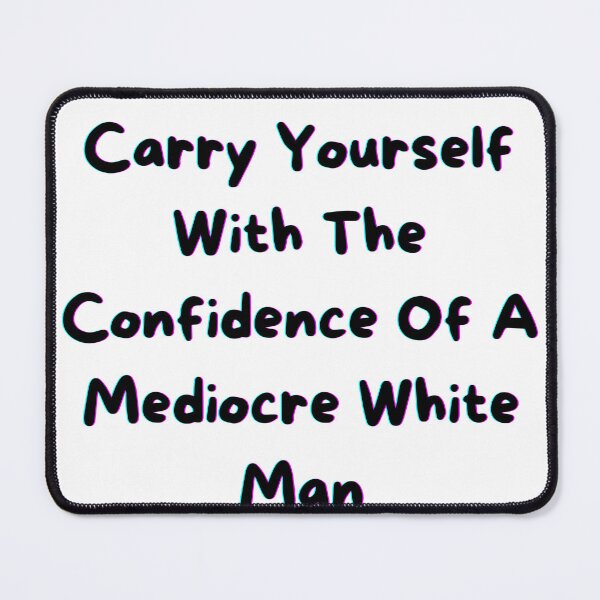 Item preview, Carry Yourself with the confidence of a Mediocre white man,shirt  designed and sold by dirlkhiat.