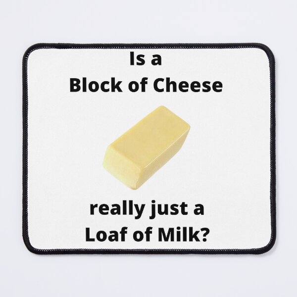 Item preview, Is a Block of Cheese Really Just a Loaf of Milk? designed and sold by Javamba.