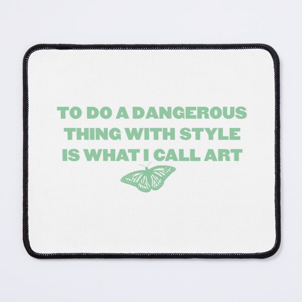 Item preview, to do a dangerous thing with style is what i call art designed and sold by kaitygrace.