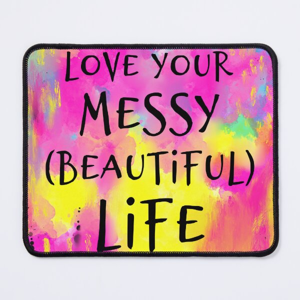 Item preview, Love your messy beautiful life — full color designed and sold by thephoenixsoul.