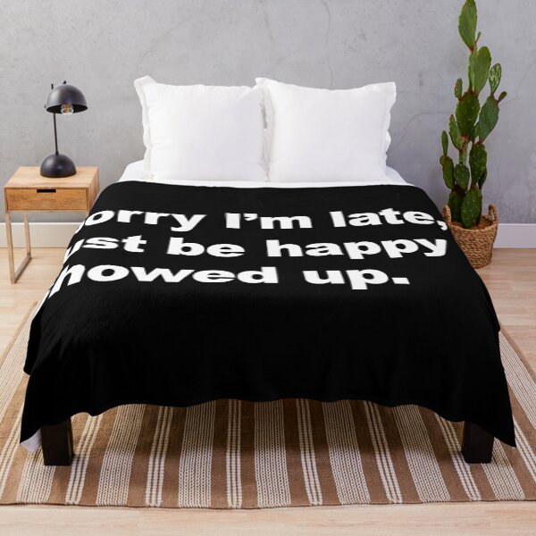 Item preview, Sorry I'm Late, Just Be Happy I Showed Up Funny T Shirt designed and sold by MiaDelelai.