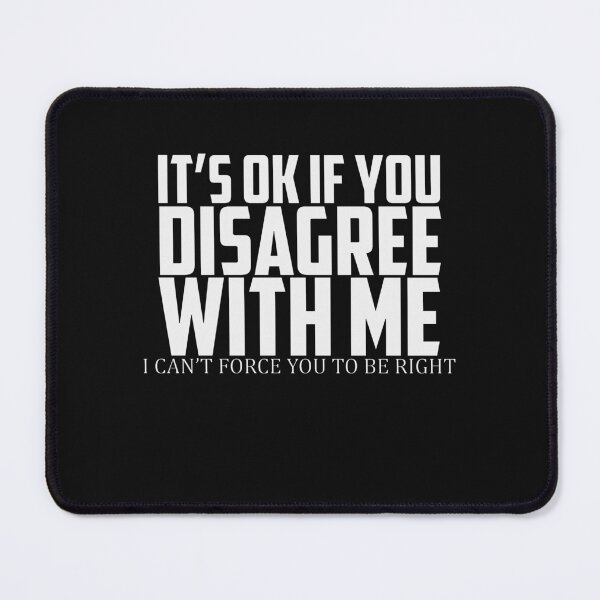 Item preview, It's Ok If You Disagree With Me - I Can't Force You to Be Right designed and sold by BKNation.