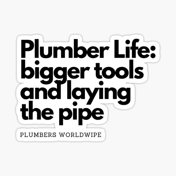 "Plumber Life bigger tools and laying the pipePlumber Jokes" Sticker