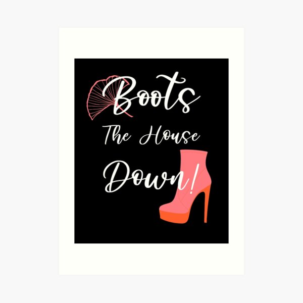 "Boots the House Down Funny Drag Queen Quote" Art Print by