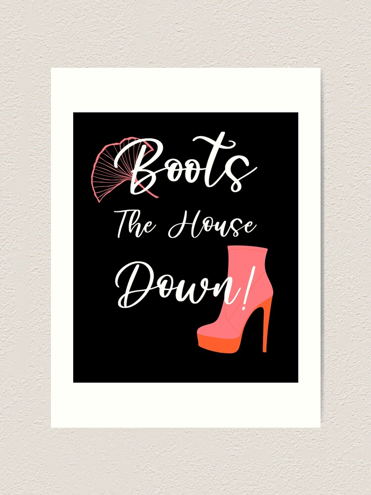 "Boots the House Down Funny Drag Queen Quote" Art Print by