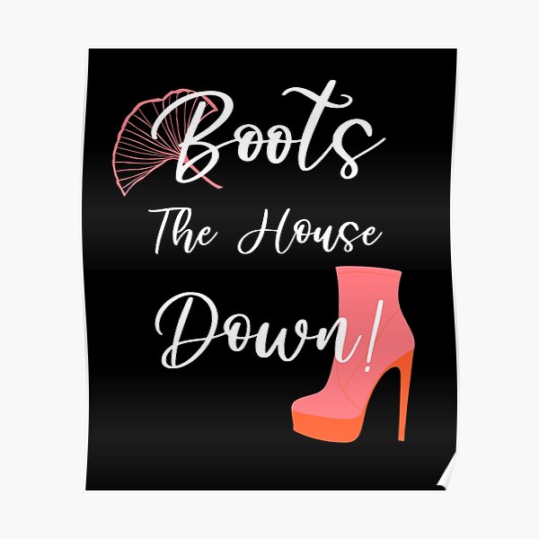 "Boots the House Down Funny Drag Queen Quote" Poster by ksrogersdesigns