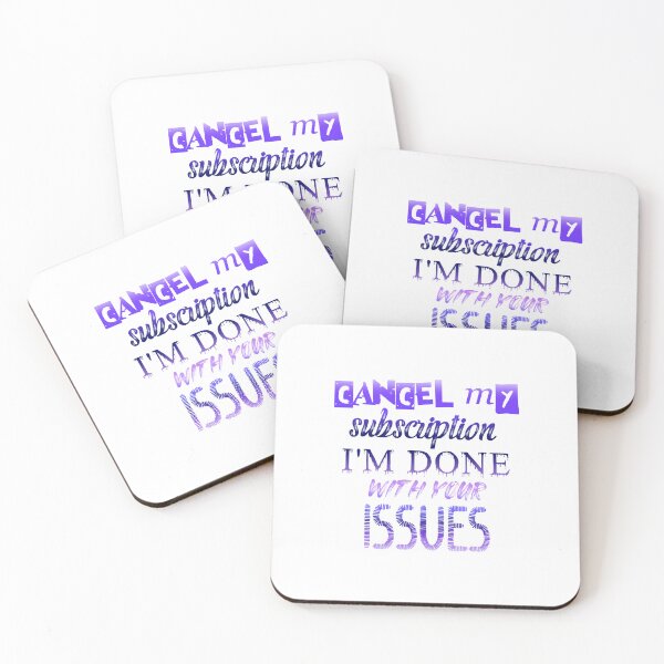 Item preview, Cancel My Subscription I'm Done With Your Issues designed and sold by SimplyCosmic11.