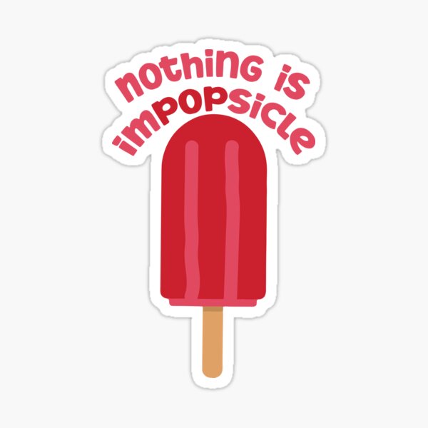 Nothing Is Impopsicle Sticker By Greenoriginals Redbubble