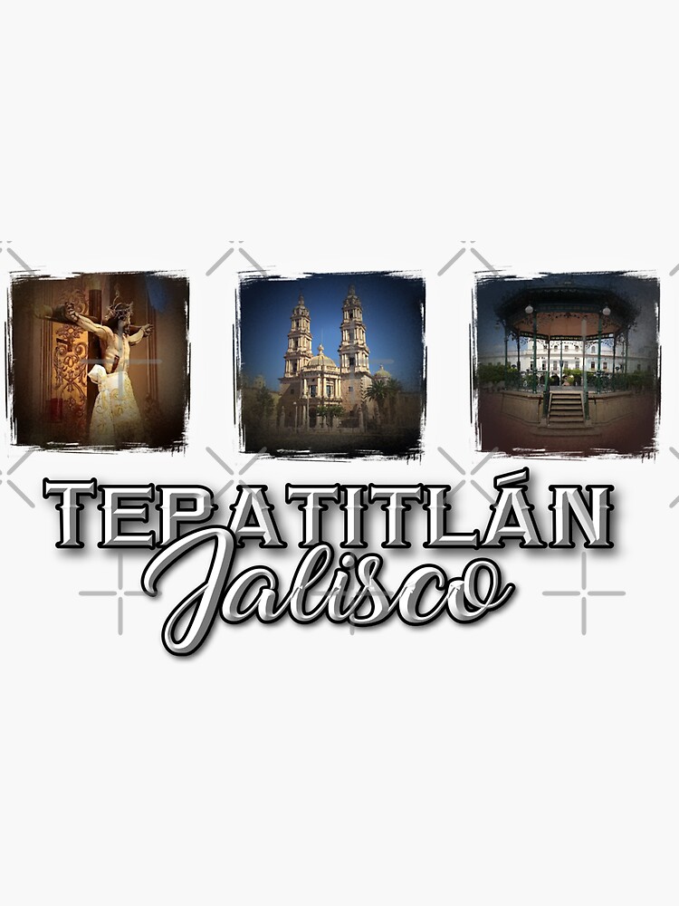 "Tepatitlán Jalisco Mexico TShirt Camisa" Sticker for Sale by