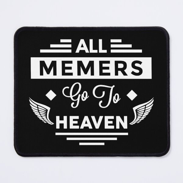 Item preview, All Memers Go To Heaven designed and sold by TheArtism.
