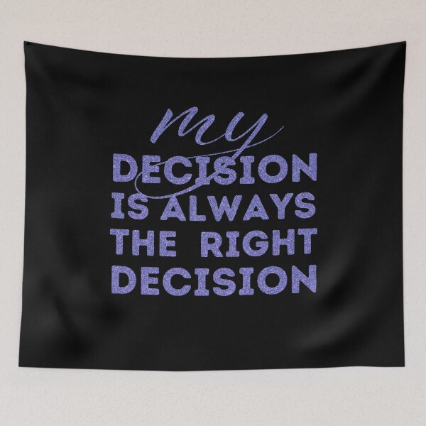 Item preview, My Decision Is Always The Right Decision designed and sold by OrangePyramid.