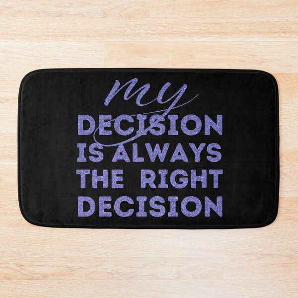 Item preview, My Decision Is Always The Right Decision designed and sold by OrangePyramid.