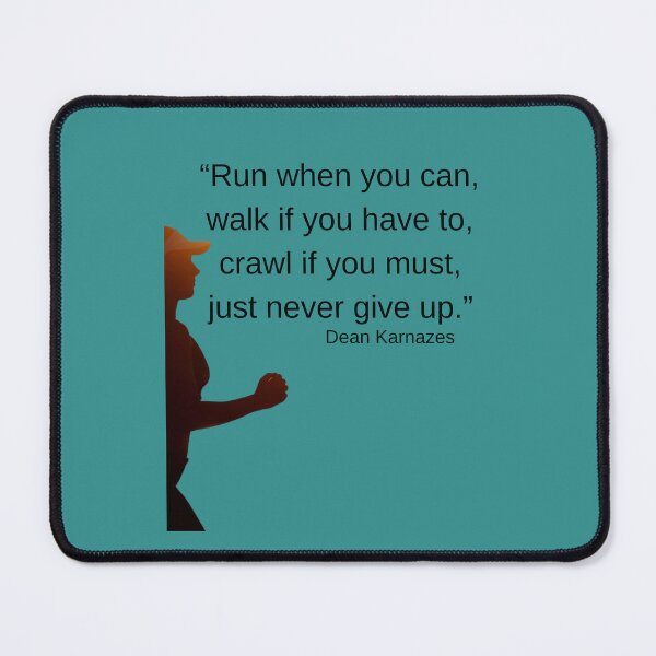 Item preview, Run when you can, walk if you have to, crawl if you must...Dean Karnazes quote designed and sold by Neil Elliott Designs.