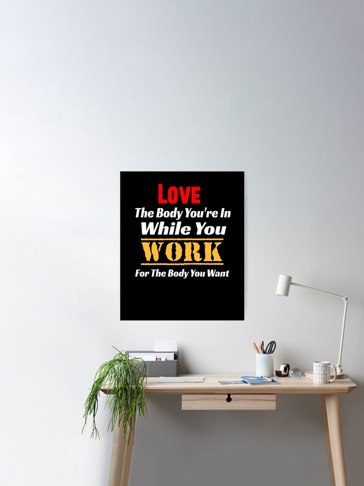 Love The Body You're In While You Work For The Body You Want -running  lover Poster for Sale by SplendidDesign