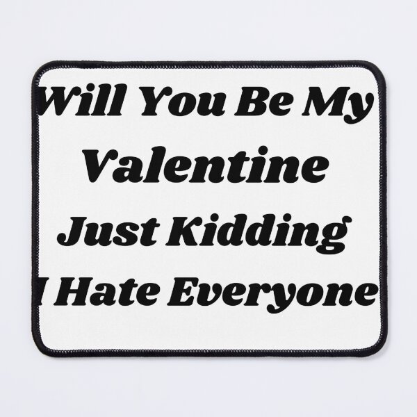 Item preview, Will You Be My Valentine Just Kidding I hate Everyone designed and sold by Designerstown.