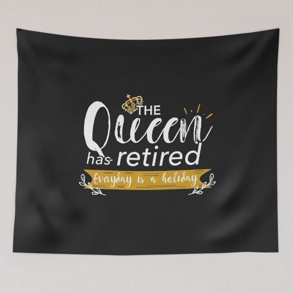 Item preview, THE QUEEN HAS RETIRED EVERYDAY IS A HOLIDAY designed and sold by JooArtPrints  ★★★★★.