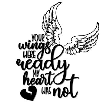 Your Wings Were Ready, My Heart Was Not, Memorial Sticker, Loss Awareness, Loved One, Pet, Rest In Peace, Angel Wings, Broken Heart Sticker for  Sale by ByAshleyDesign
