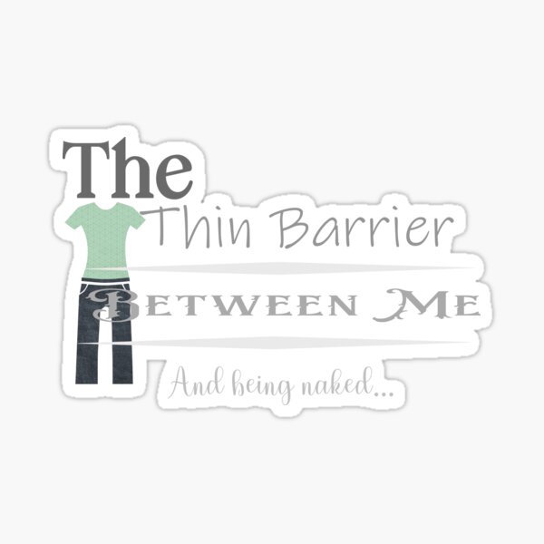 The thin barrier between me and being naked women's Image Sticker