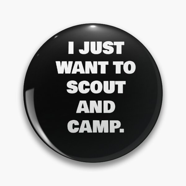 Item preview, I JUST WANT TO SCOUT AND CAMP. designed and sold by joebrad.