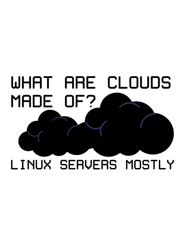 "What are clouds made of? Linux servers mostly" Sticker for Sale by