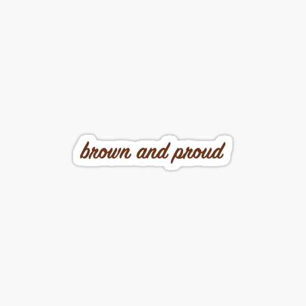 Brown and Proud Sticker