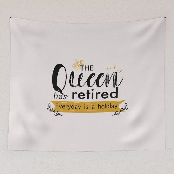 Item preview, THE QUEEN HAS RETIRED EVERYDAY IS A HOLIDAY designed and sold by JooArtPrints  ★★★★★.