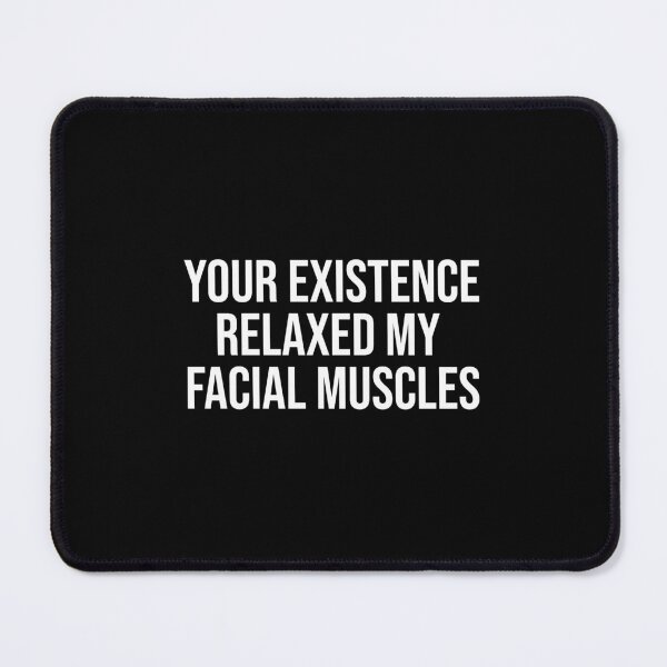 Item preview, Your Existence Relaxed My Facial Muscles - White designed and sold by tuapekkong2001.