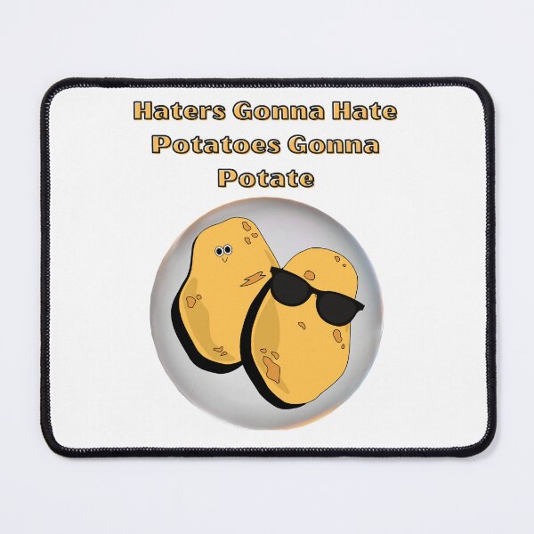 Item preview, Haters Gna Hate, Potatoes Gna Hate designed and sold by PancakeToad.