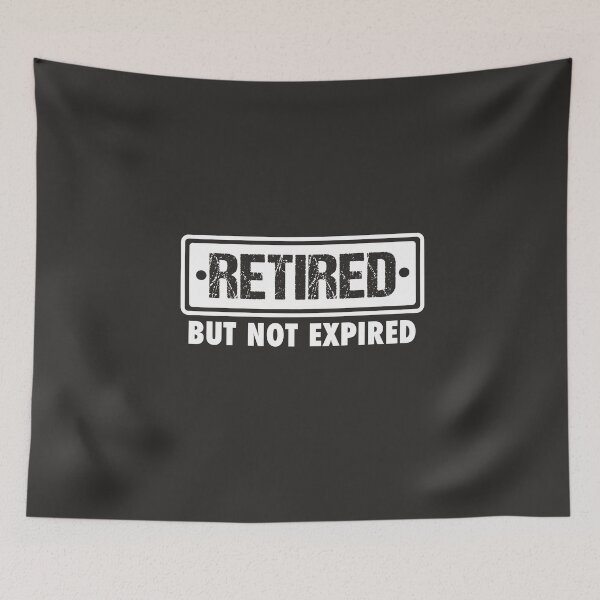 Item preview, RETIRED BUT NOT EXPIRED FUNNY RETIRED QUOTE designed and sold by JooArtPrints  ★★★★★.