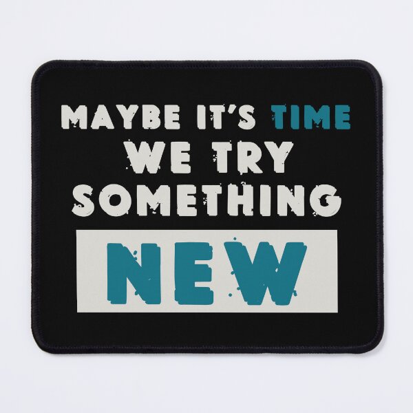 Item preview, Maybe it's time we try something new, cool movie quote artwork designed and sold by Bilel ★★★★★.
