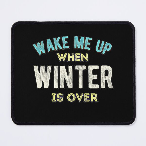 Item preview, Wake Me Up When Winter Is Over designed and sold by csoDesign.