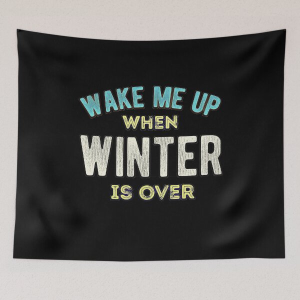 Item preview, Wake Me Up When Winter Is Over designed and sold by csoDesign.
