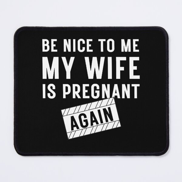 Item preview, Be nice to me my wife is pregnant again designed and sold by AllPrintsAndArt.