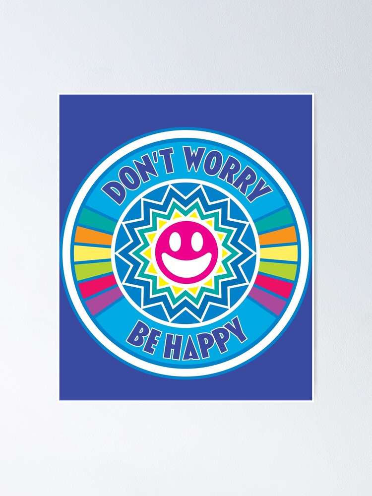 "Don't Worry, Be Happy" Poster for Sale by Okay-doky | Redbubble