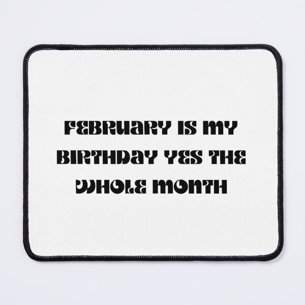 Item preview, february is my birthday yes the whole month designed and sold by springybelly.